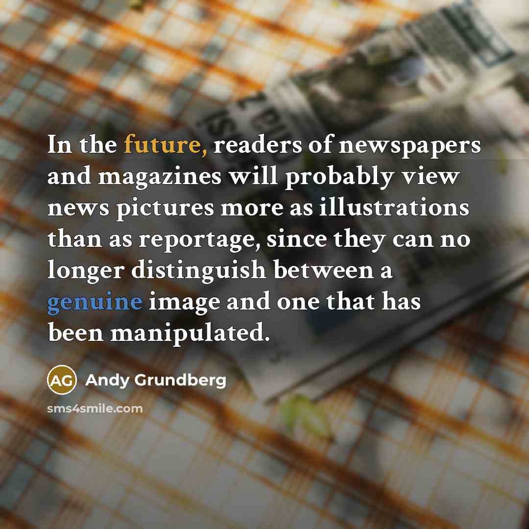 “In the future, readers of newspapers and magazines will probably…” quote by Andy Grundberg