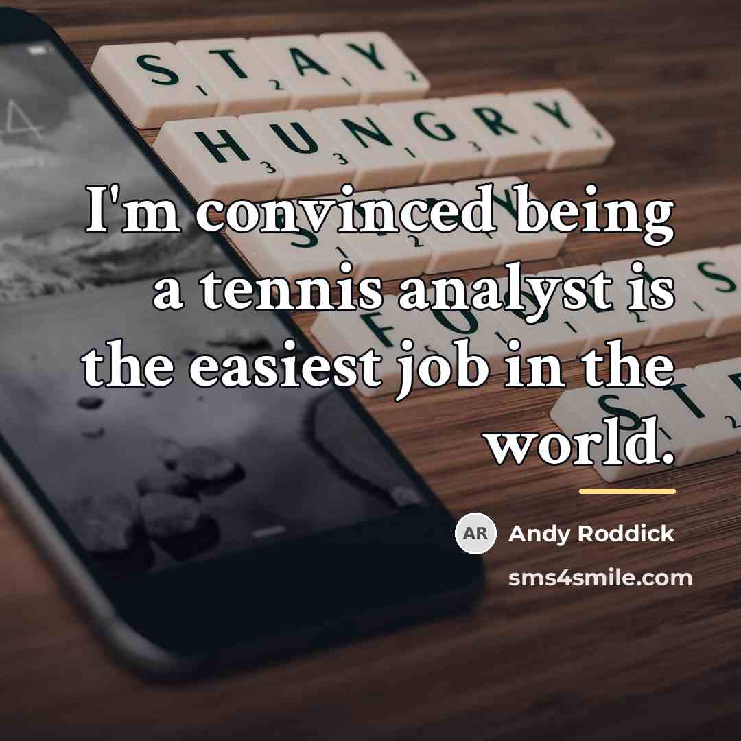 “I'm convinced being a tennis analyst is the easiest job…” quote by Andy Roddick
