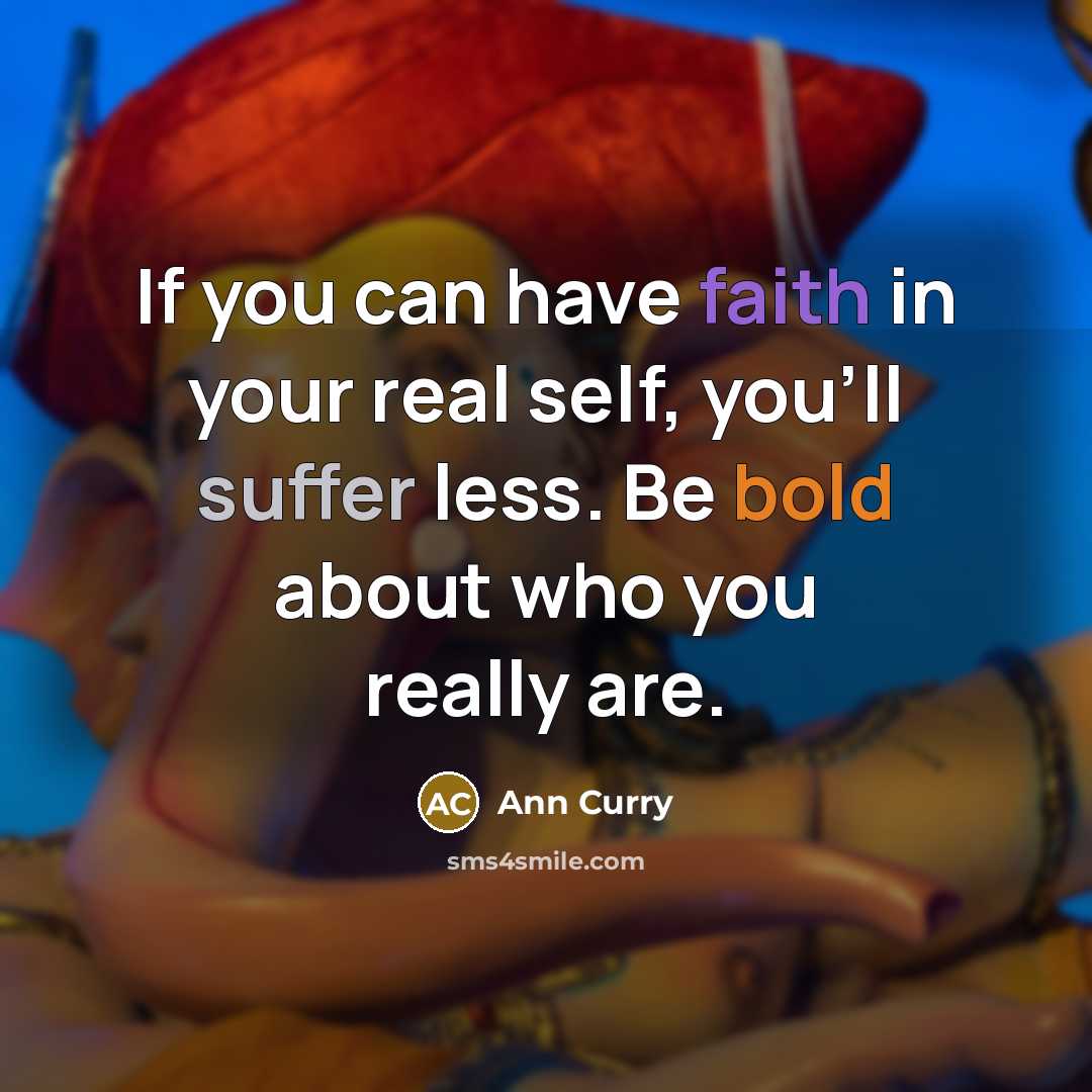 “If you can have faith in your real self, you'll…” quote by Ann Curry