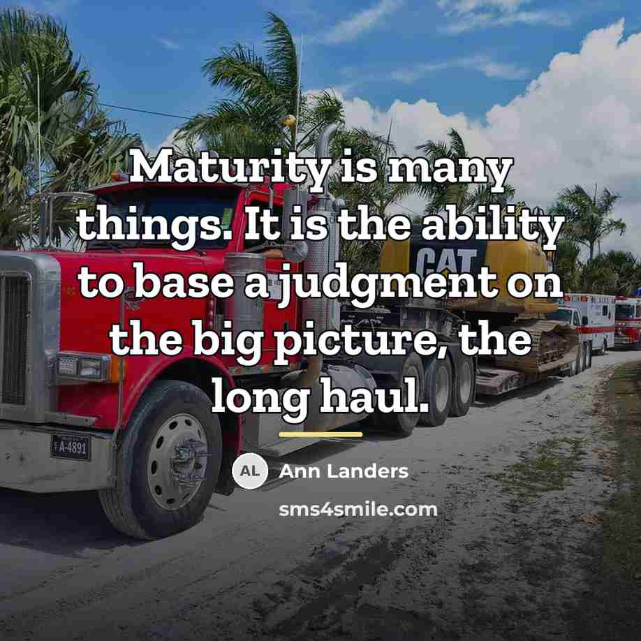 “Maturity is many things. It is the ability to base…” quote by Ann Landers