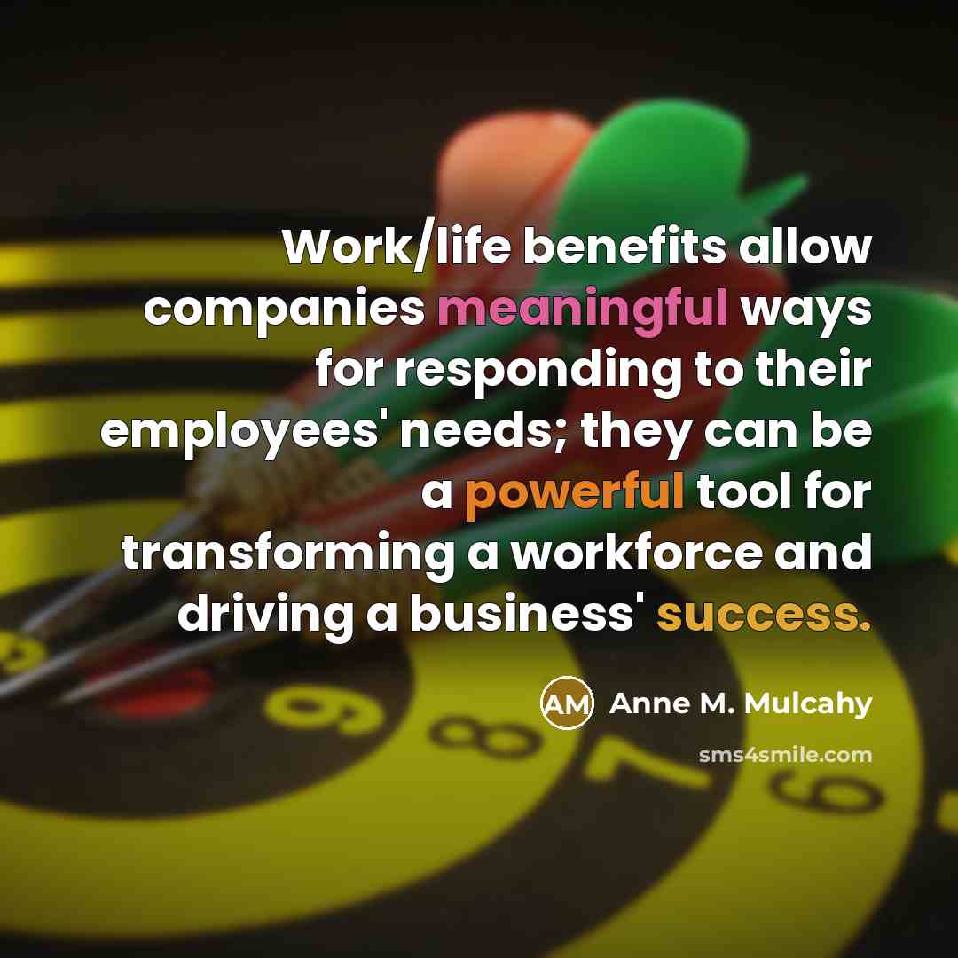 “Work/life benefits allow companies meaningful ways for responding to their…” quote by Anne M. Mulcahy