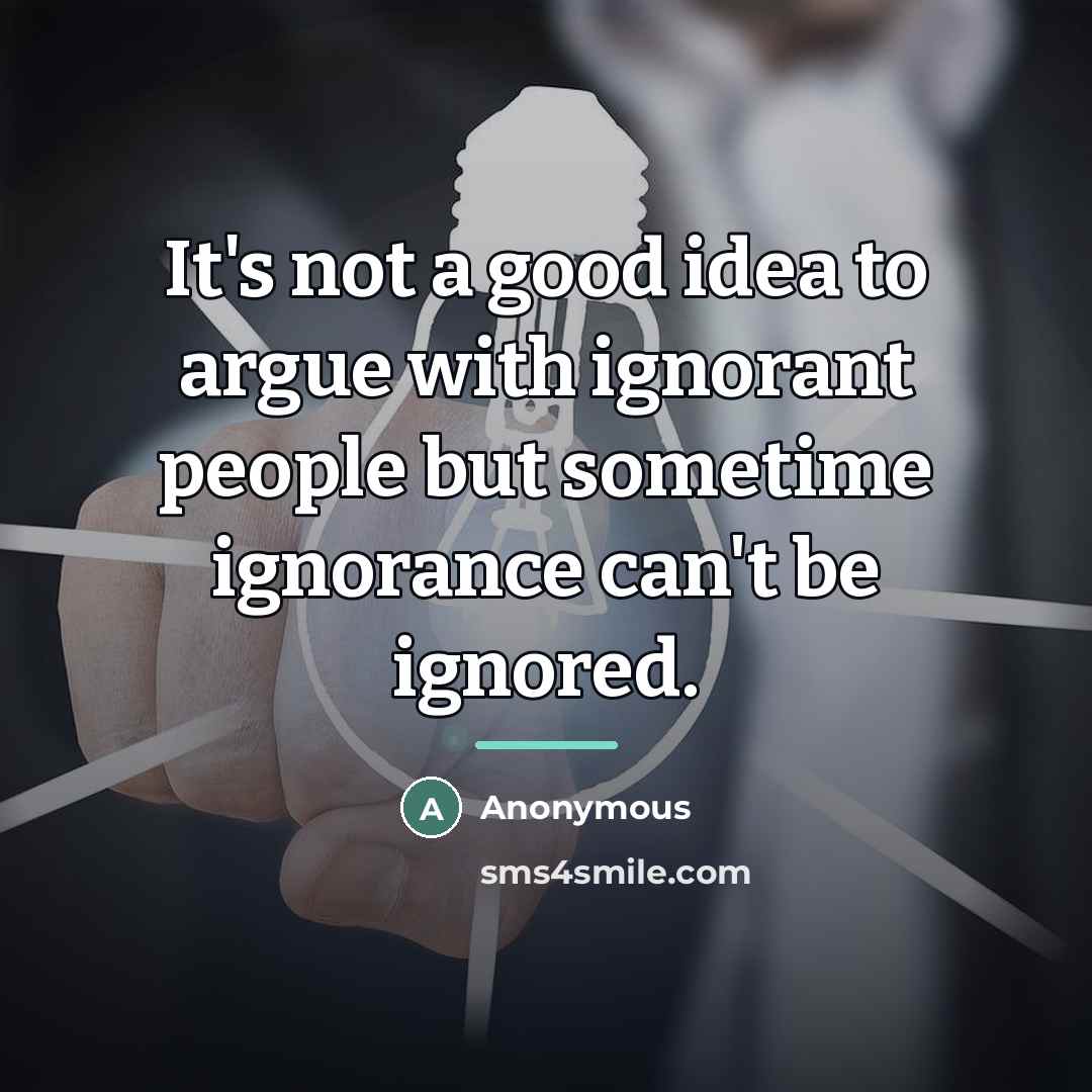 “It's not a good idea to argue with ignorant people…” quote by Anonymous