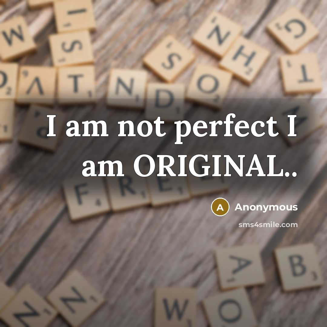 “I am not perfect I am ORIGINAL..…” quote by Anonymous