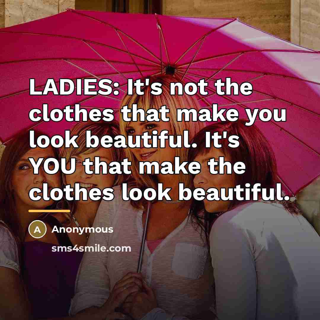 “LADIES: It's not the clothes that make you look beautiful.…” quote by Anonymous