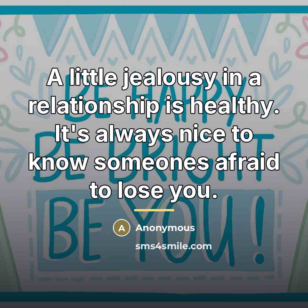 “A little jealousy in a relationship is healthy. It's always…” quote by Anonymous