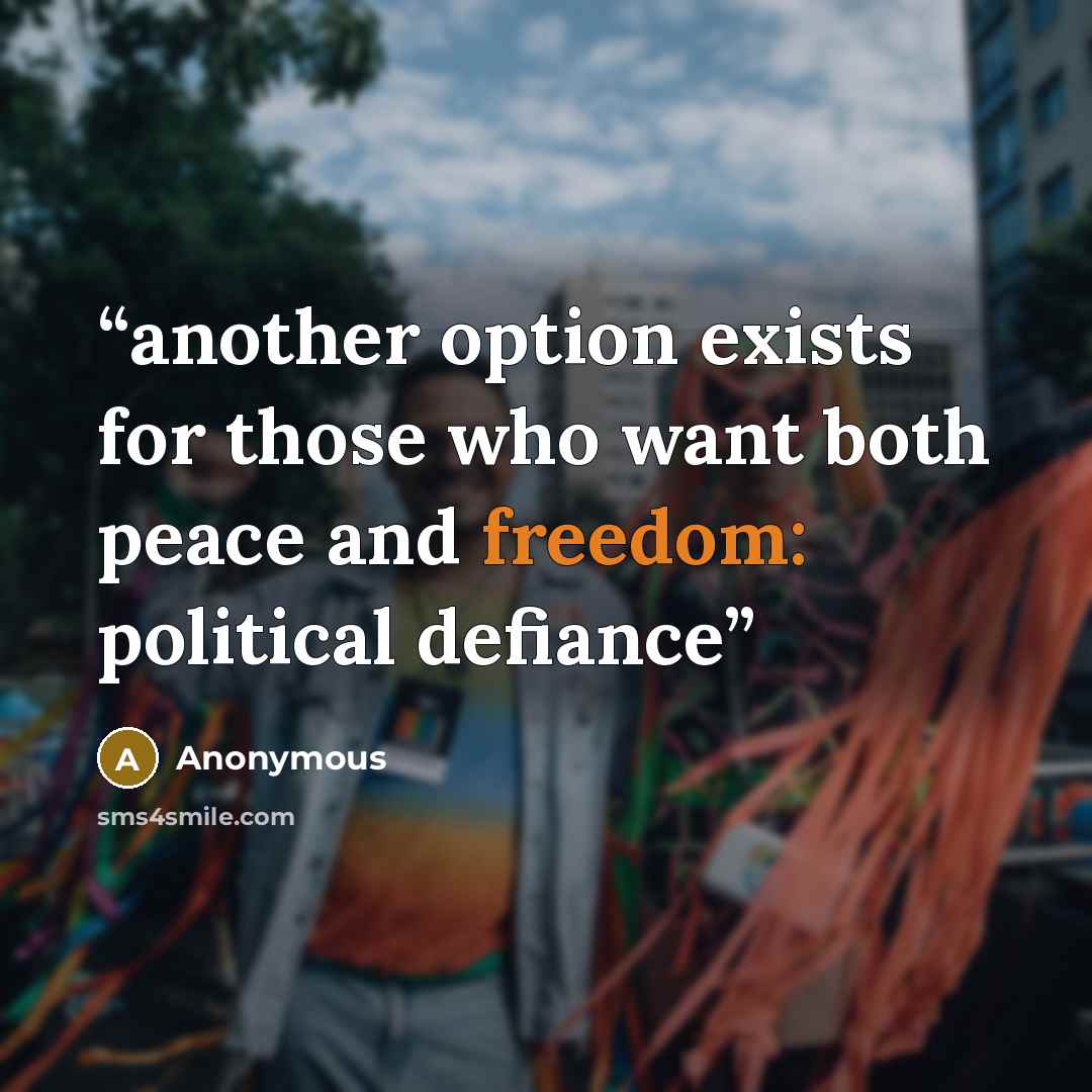 “another option exists for those who want both peace and freedom: political defiance” quote by Anonymous