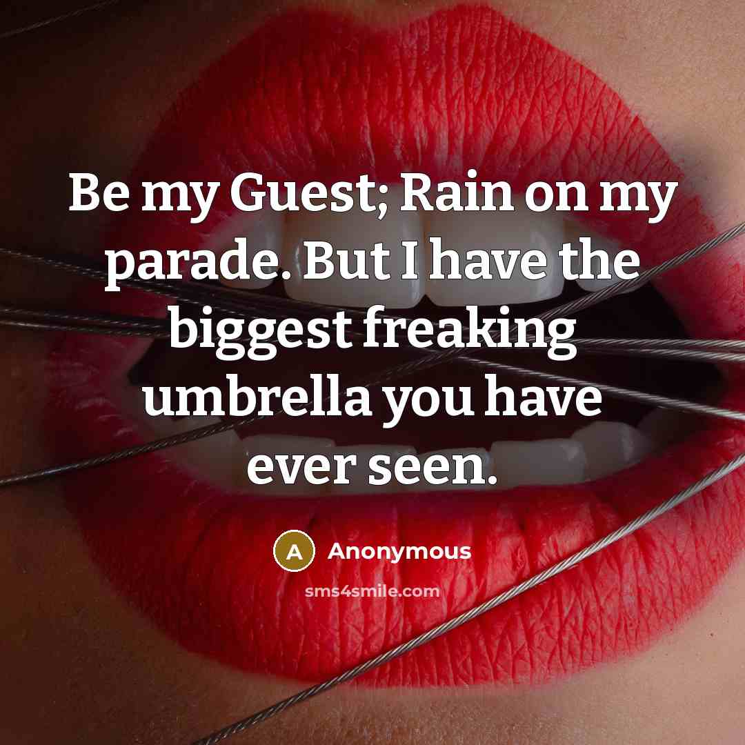 “Be my Guest; Rain on my parade. But I have…” quote by Anonymous
