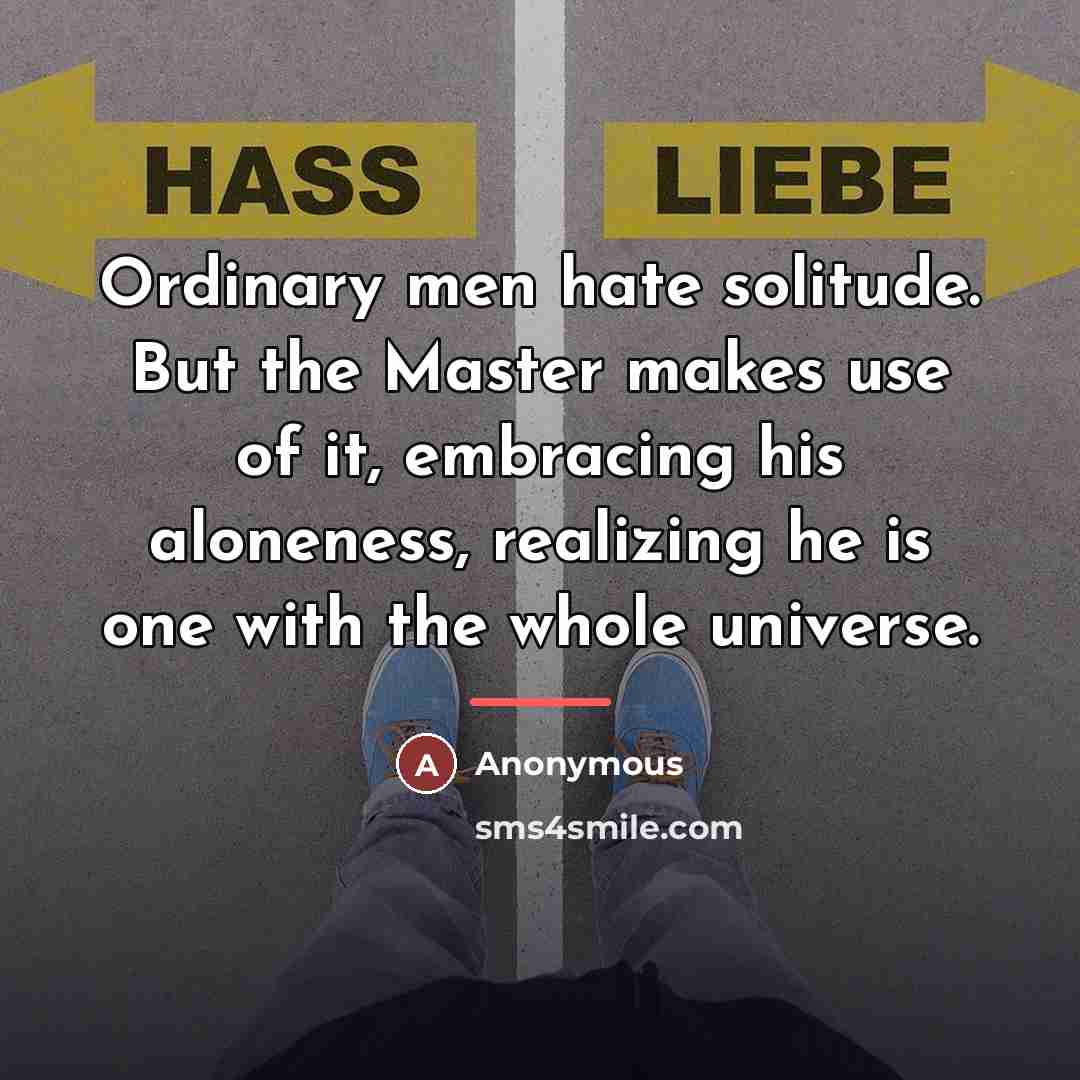 “Ordinary men hate solitude. But the Master makes use of…” quote by Anonymous