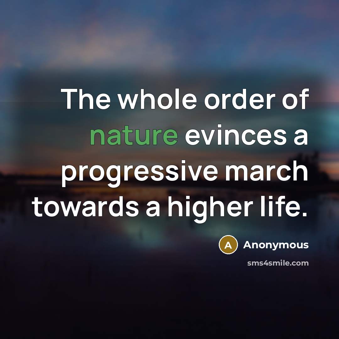 “The whole order of nature evinces a progressive march towards…” quote by Anonymous