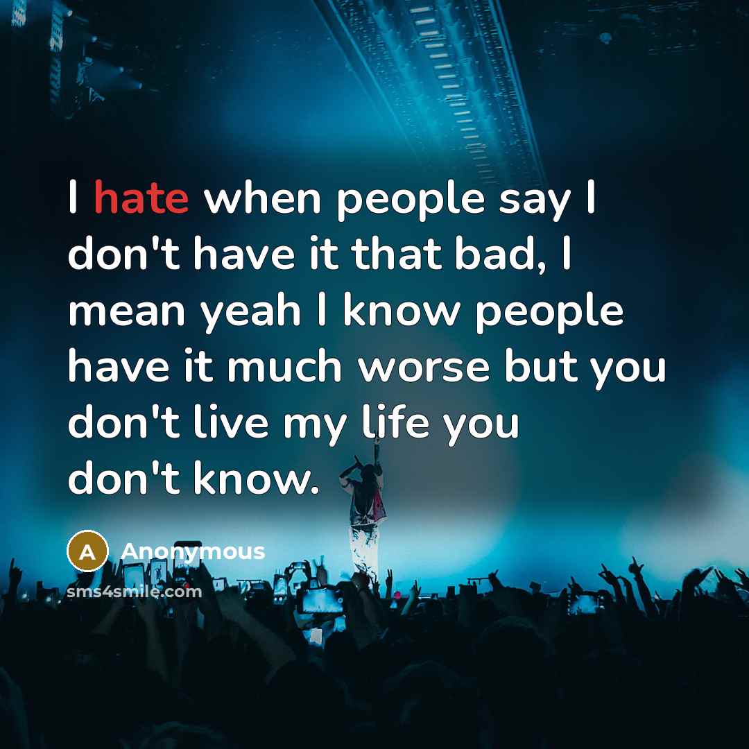 “I hate when people say I don't have it that…” quote by Anonymous