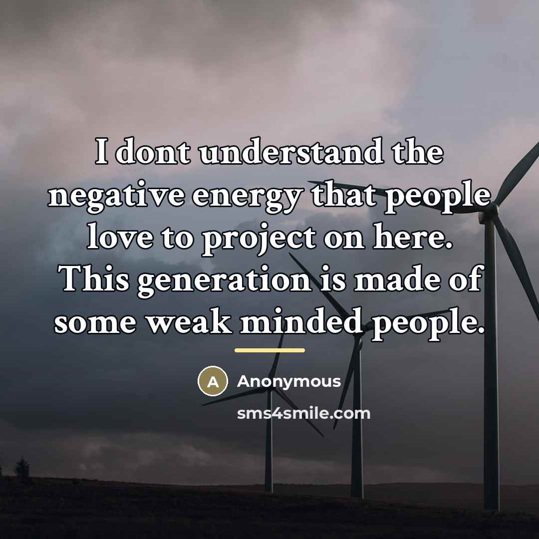 “I dont understand the negative energy that people love to…” quote by Anonymous