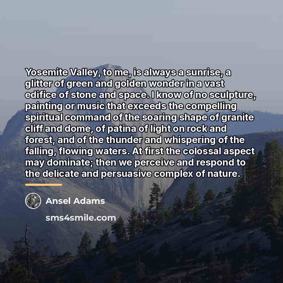 “Yosemite Valley, to me, is always a sunrise, a glitter…” quote by Ansel Adams