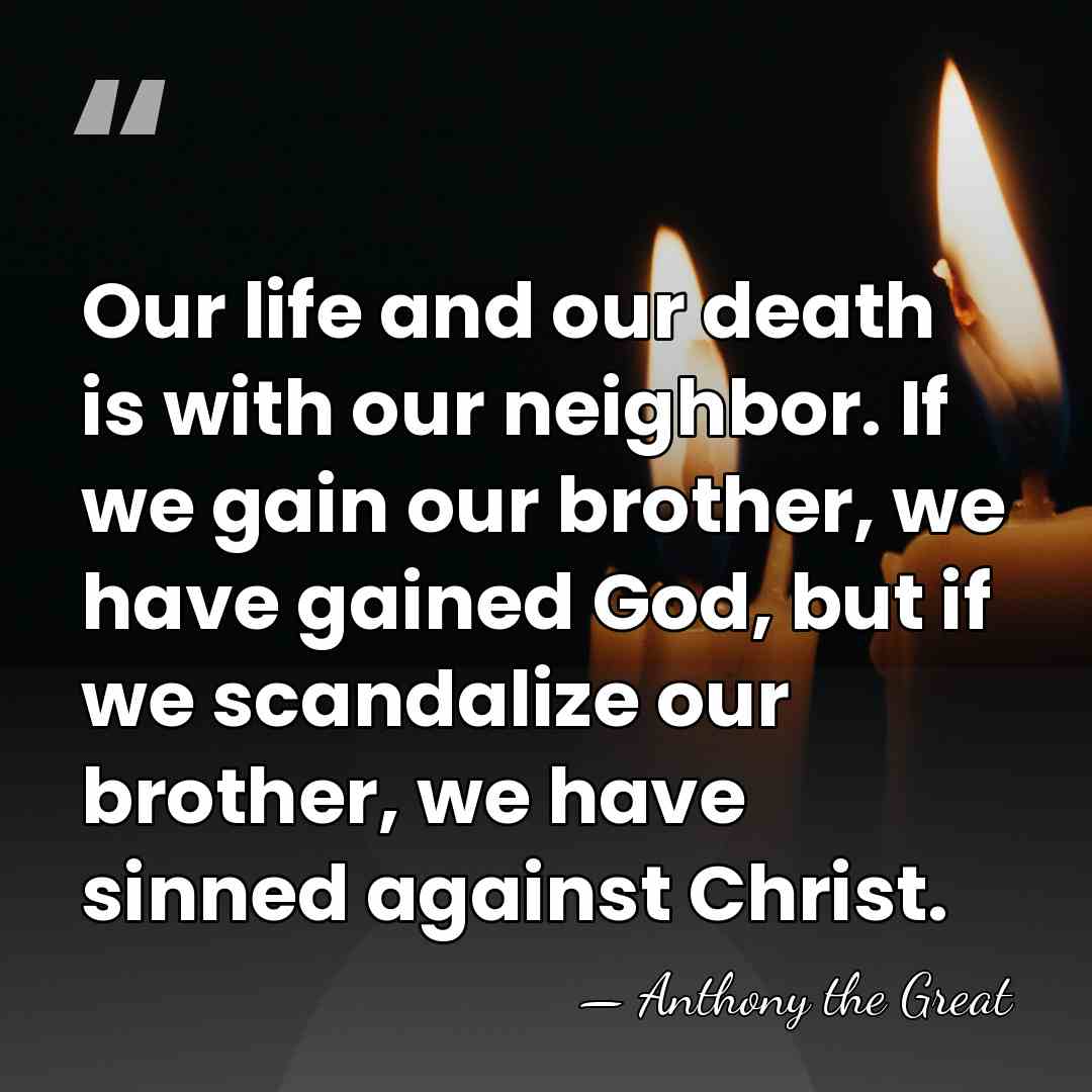 Our life and our death is with our neighbor. If we gain&hellip; - Anthony the Great