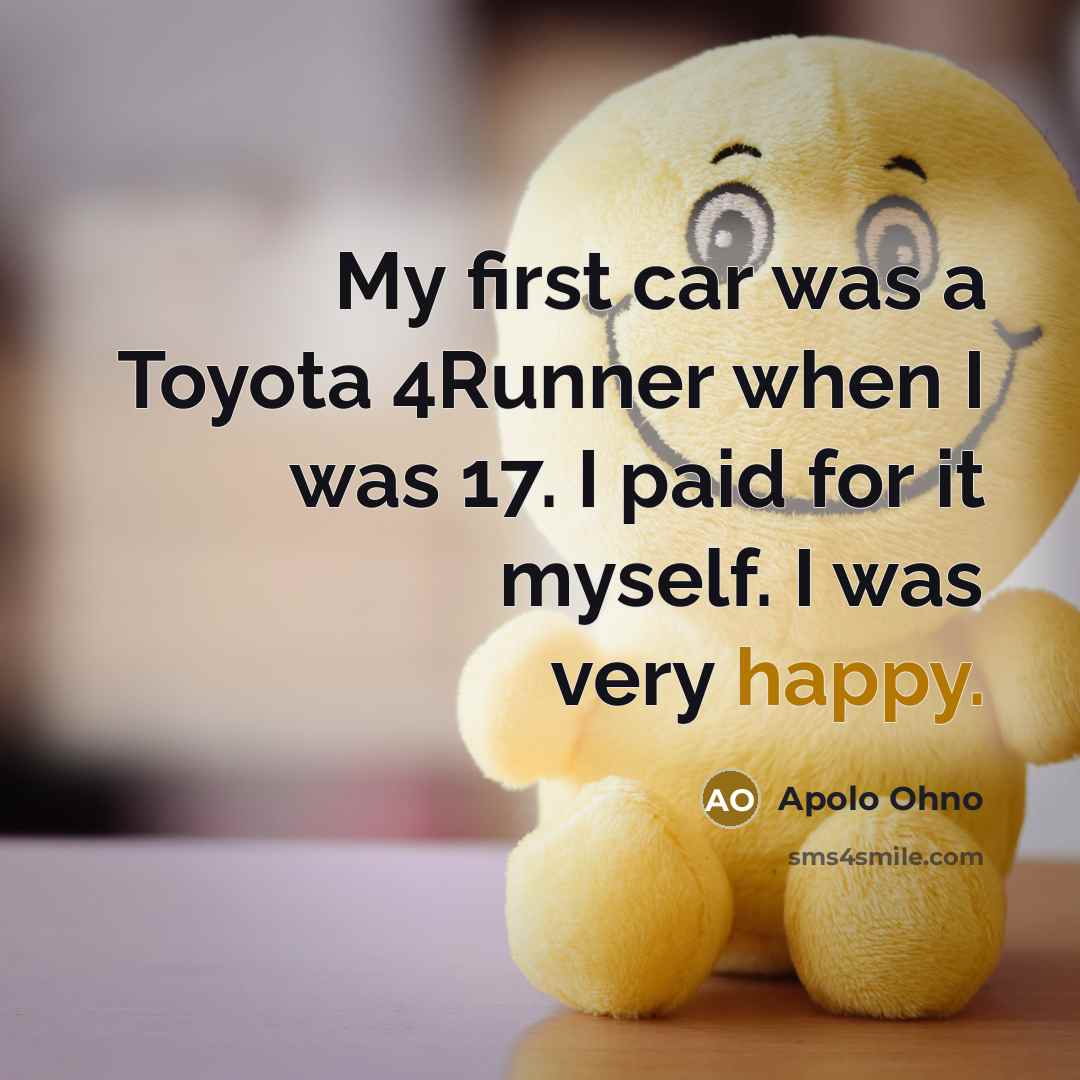 “My first car was a Toyota 4Runner when I was…” quote by Apolo Ohno