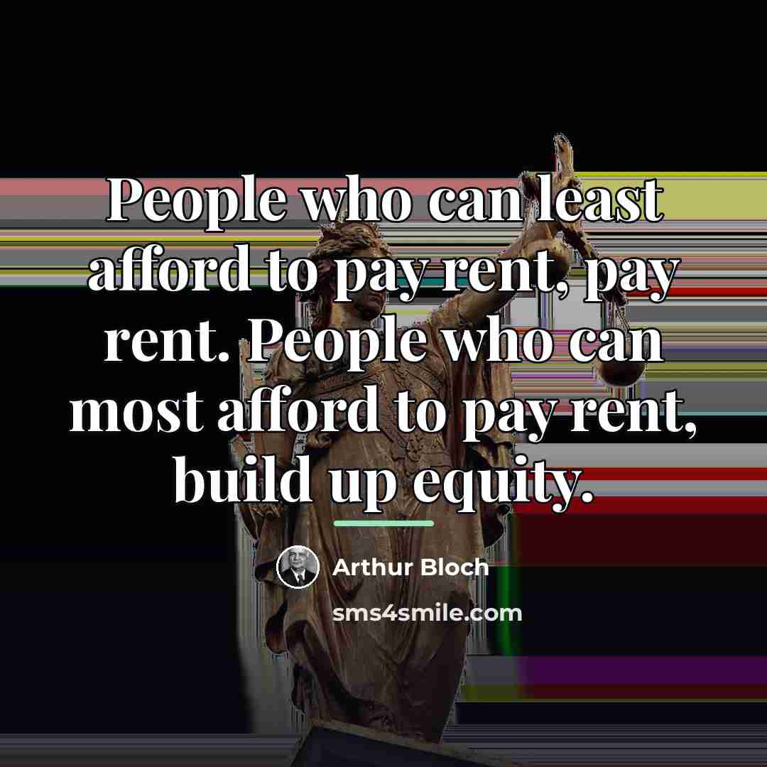“People who can least afford to pay rent, pay rent.…” quote by Arthur Bloch