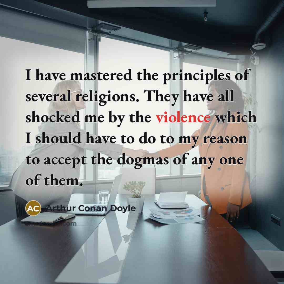 “I have mastered the principles of several religions. They have…” quote by Arthur Conan Doyle