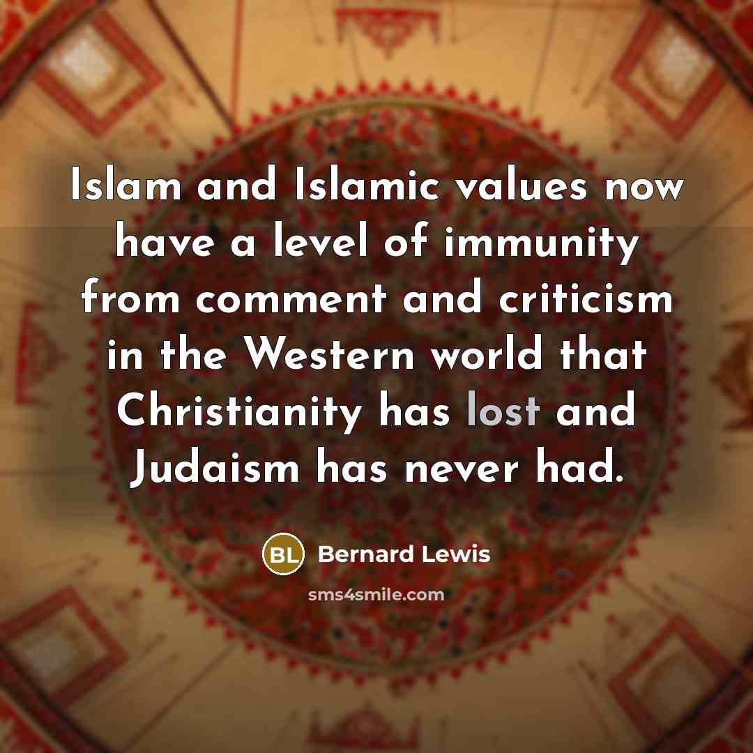 “Islam and Islamic values now have a level of immunity…” quote by Bernard Lewis