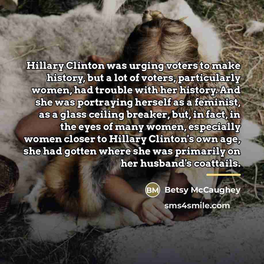 “Hillary Clinton was urging voters to make history, but a…” quote by Betsy McCaughey