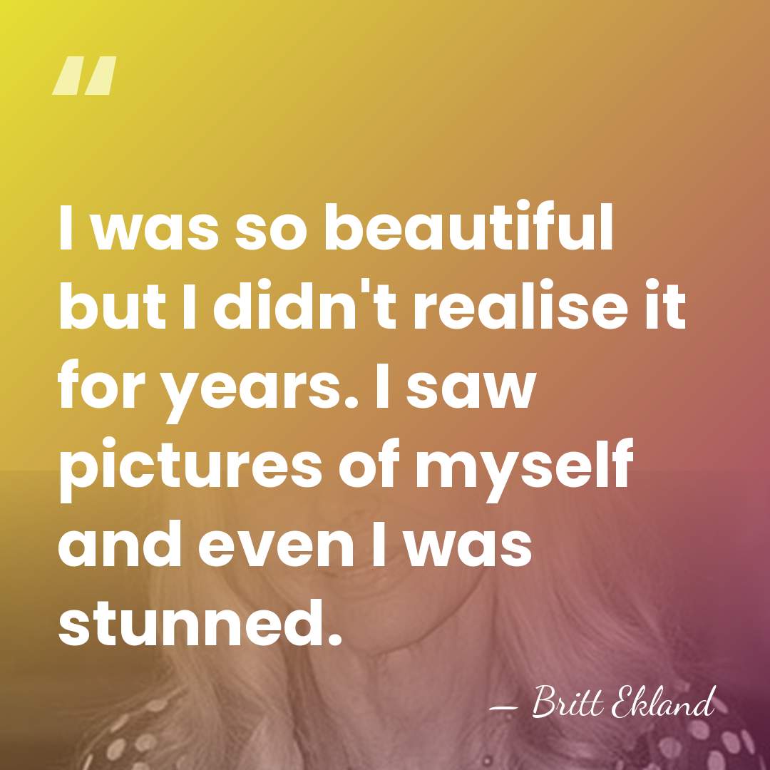 I was so beautiful but I didn't realise it for years. I&hellip; - Britt Ekland