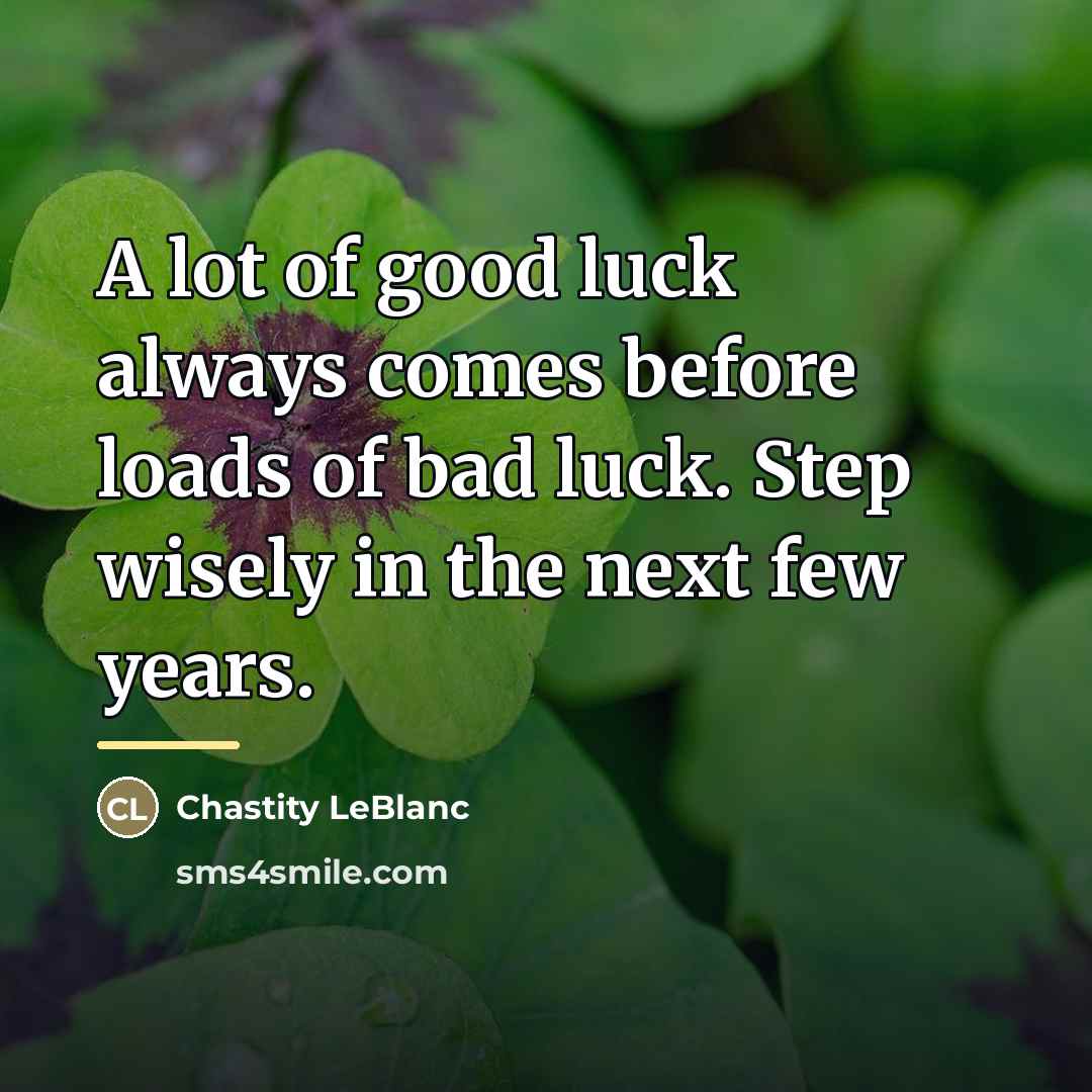 “A lot of good luck always comes before loads of…” quote by Chastity LeBlanc