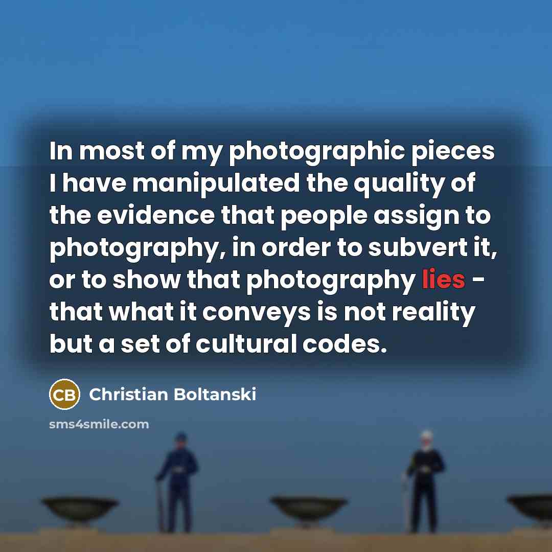 “In most of my photographic pieces I have manipulated the…” quote by Christian Boltanski