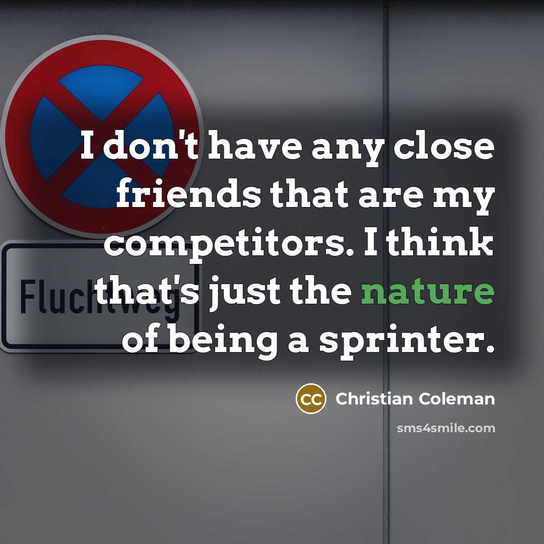 “I don't have any close friends that are my competitors.…” quote by Christian Coleman