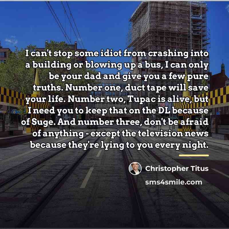 “I can't stop some idiot from crashing into a building…” quote by Christopher Titus