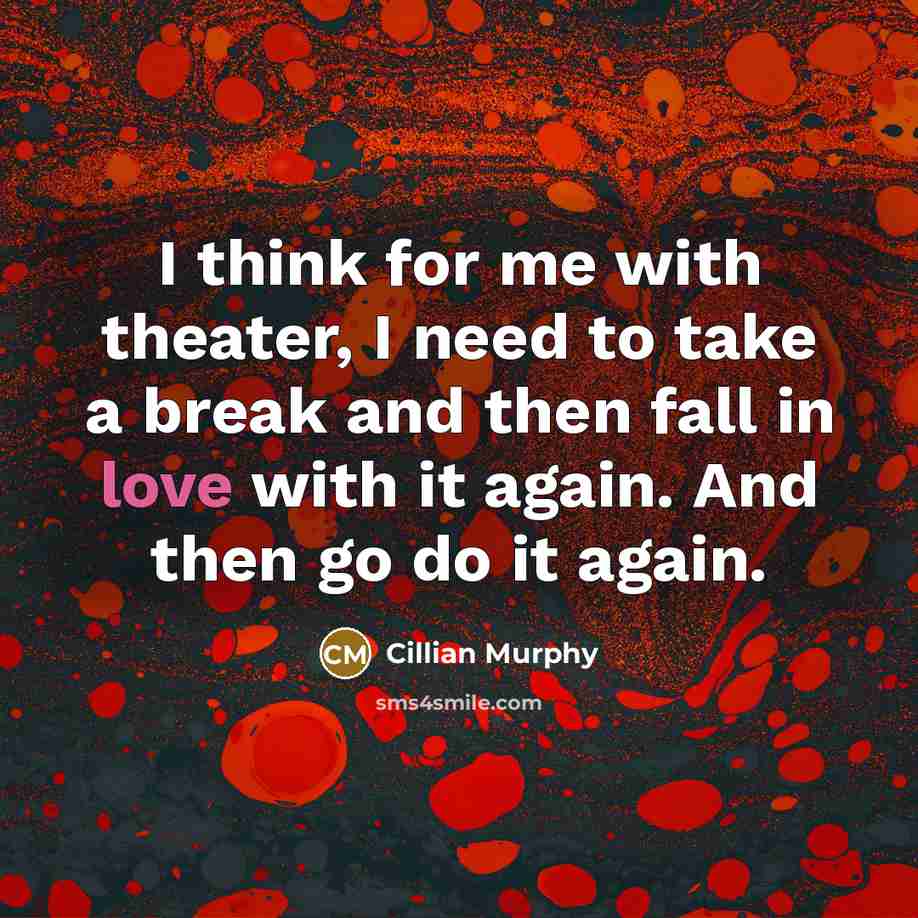 “I think for me with theater, I need to take…” quote by Cillian Murphy
