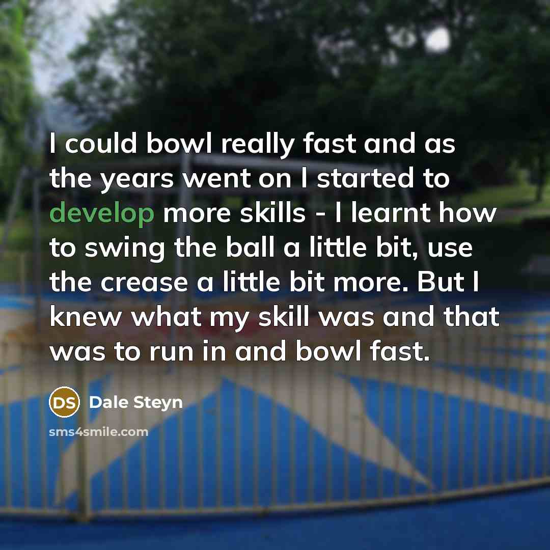 “I could bowl really fast and as the years went…” quote by Dale Steyn
