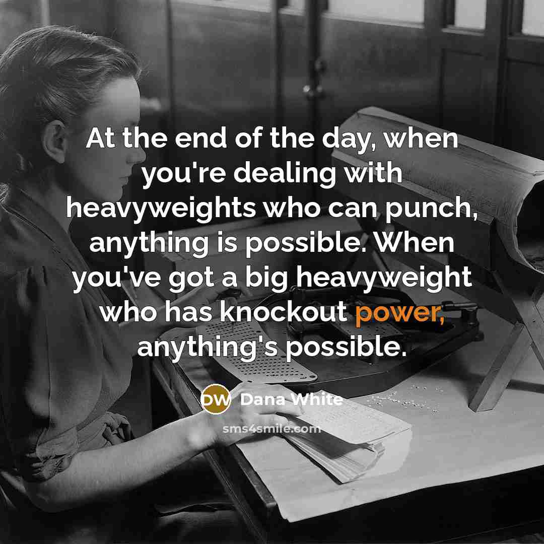 “At the end of the day, when you're dealing with…” quote by Dana White