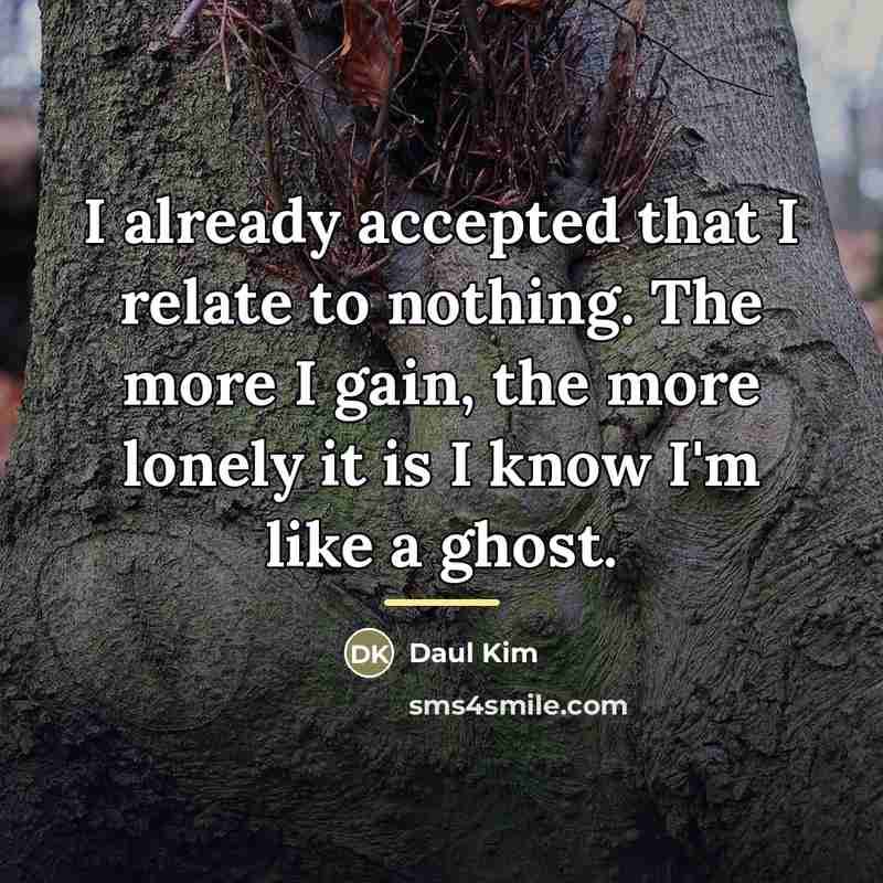 “I already accepted that I relate to nothing. The more…” quote by Daul Kim