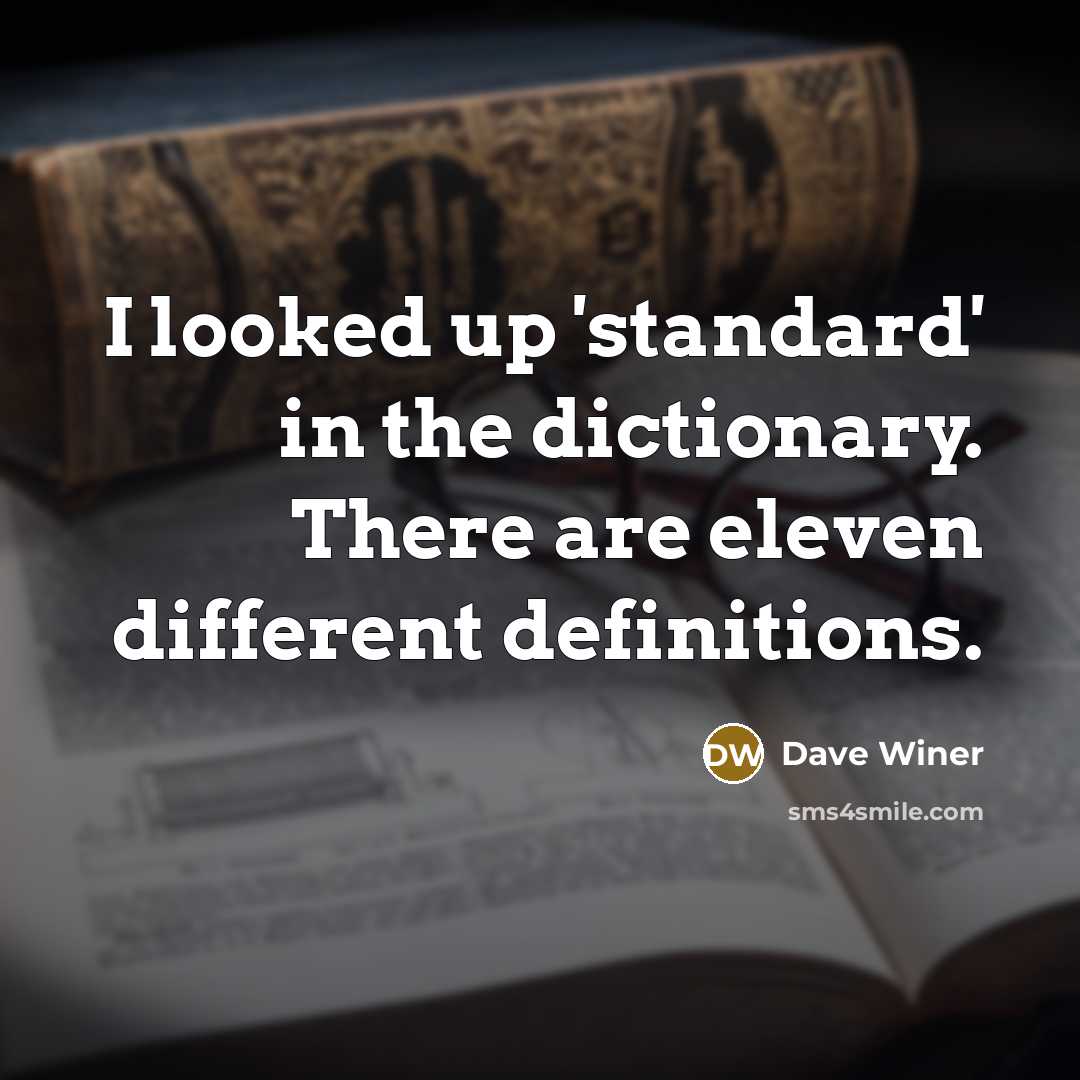 “I looked up 'standard' in the dictionary. There are eleven…” quote by Dave Winer