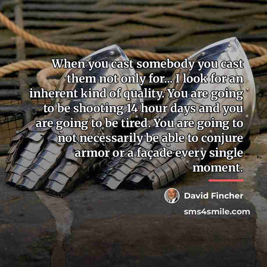 “When you cast somebody you cast them not only for...…” quote by David Fincher