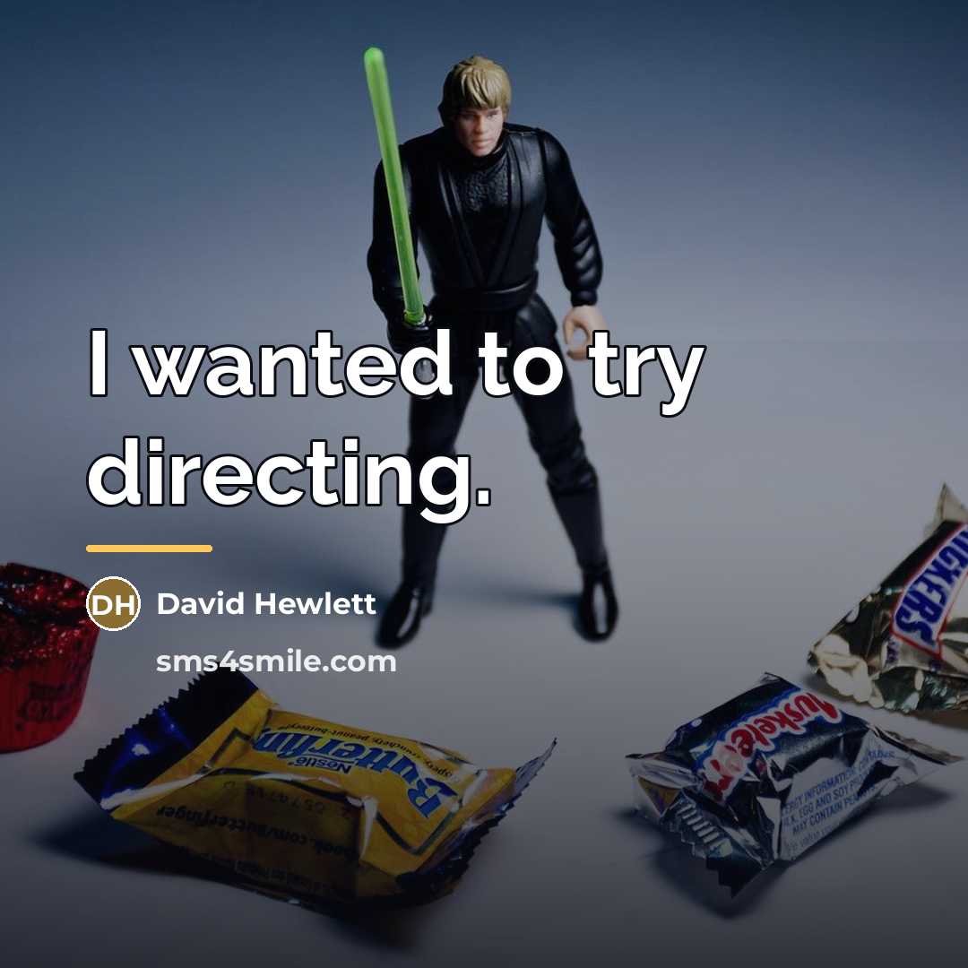 “I wanted to try directing.…” quote by David Hewlett