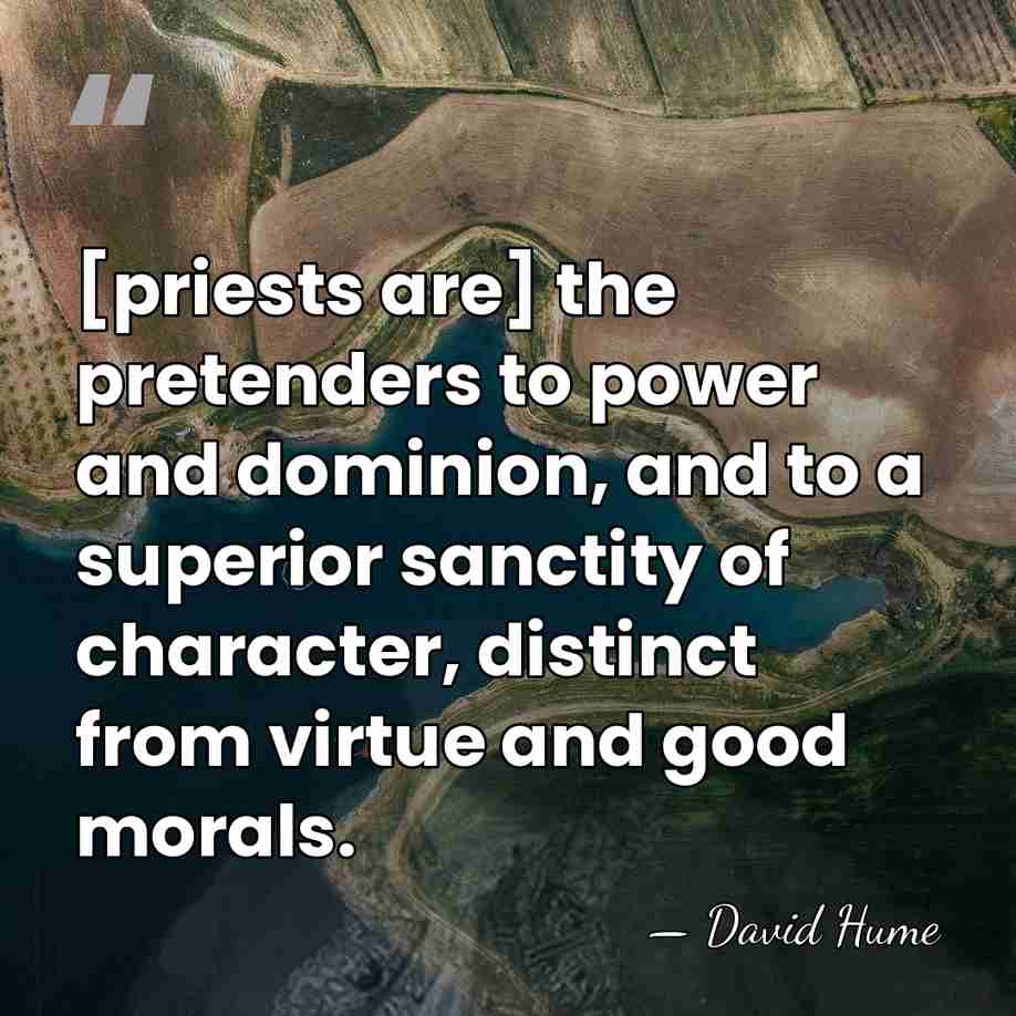 [priests are] the pretenders to power and dominion, and to a superior&hellip; - David Hume