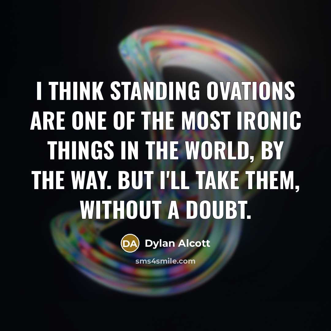 “I think standing ovations are one of the most ironic…” quote by Dylan Alcott