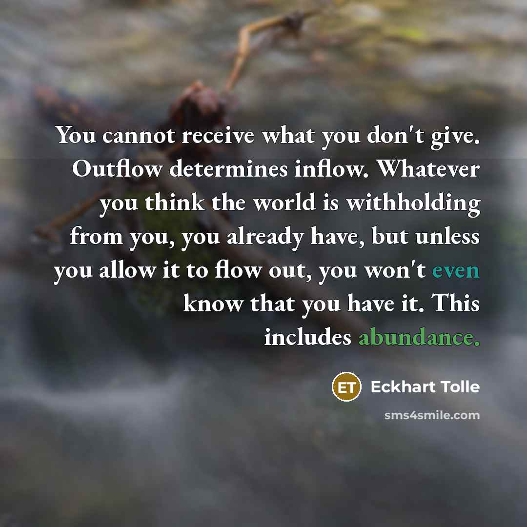 “You cannot receive what you don't give. Outflow determines inflow.…” quote by Eckhart Tolle