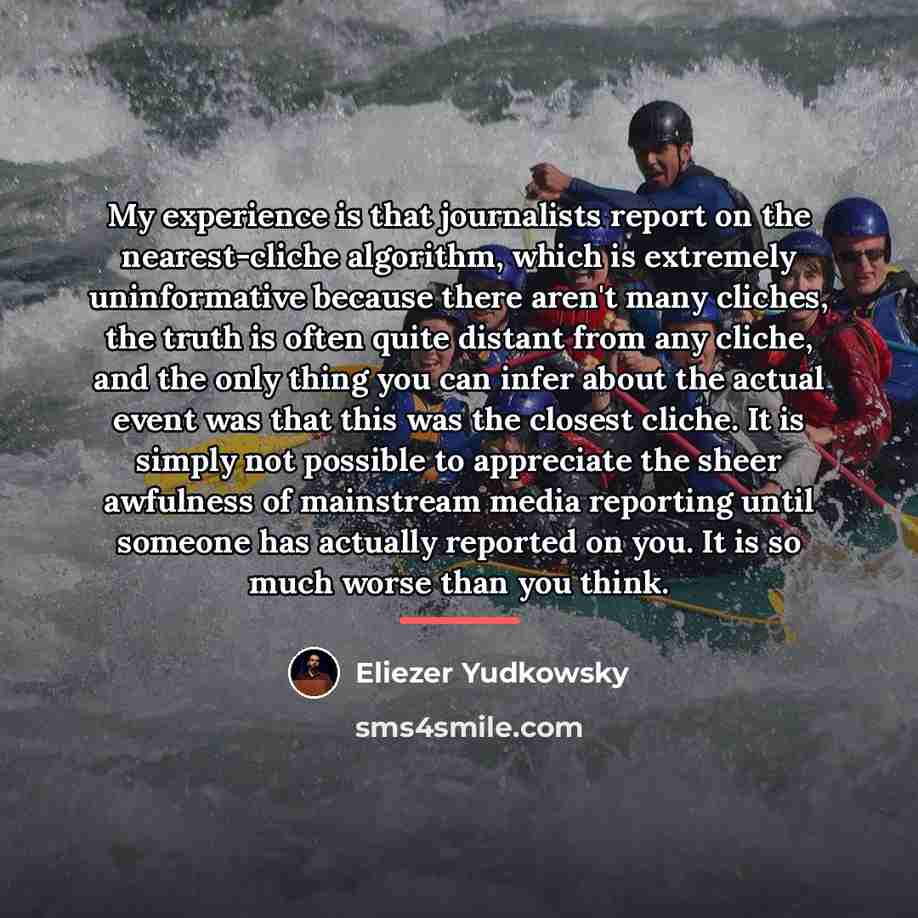 “My experience is that journalists report on the nearest-cliche algorithm,…” quote by Eliezer Yudkowsky
