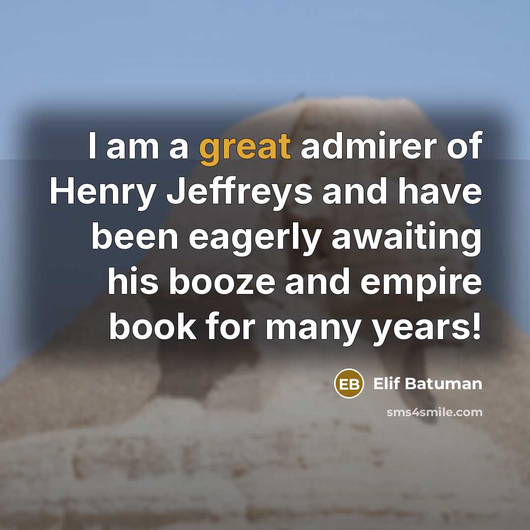 “I am a great admirer of Henry Jeffreys and have…” quote by Elif Batuman