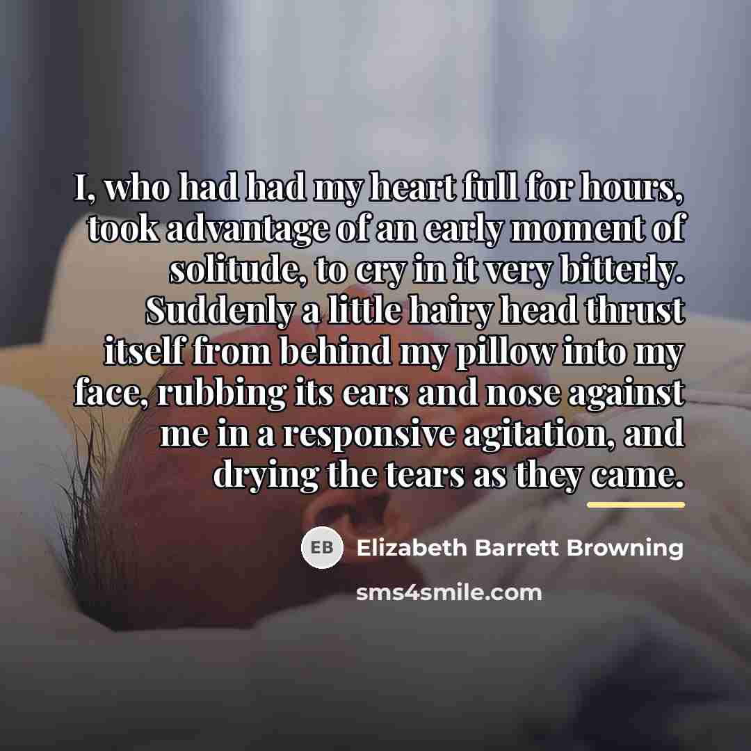 “I, who had had my heart full for hours, took…” quote by Elizabeth Barrett Browning