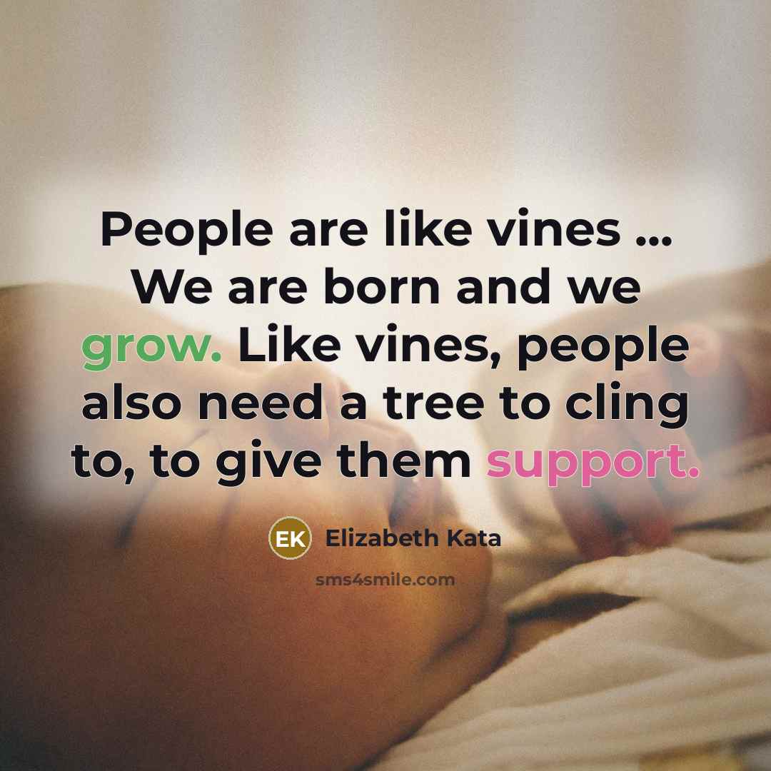 “People are like vines ... We are born and we…” quote by Elizabeth Kata