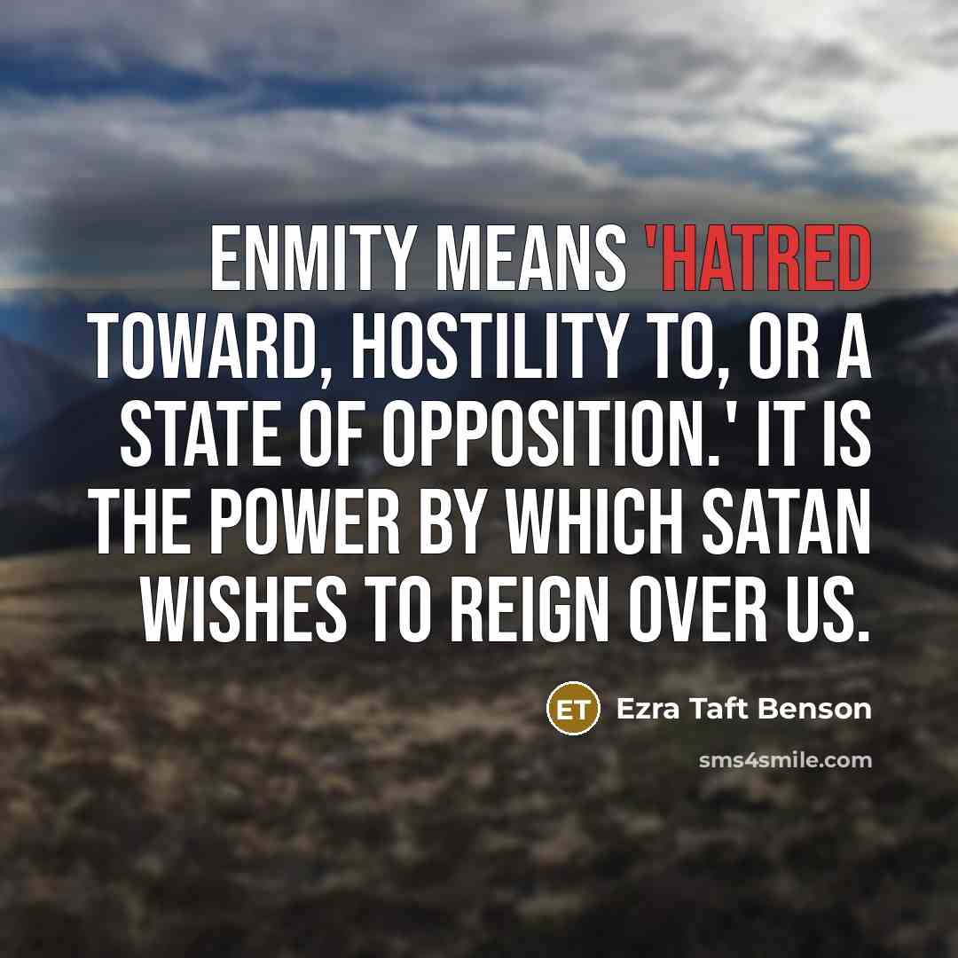 “Enmity means 'hatred toward, hostility to, or a state of…” quote by Ezra Taft Benson