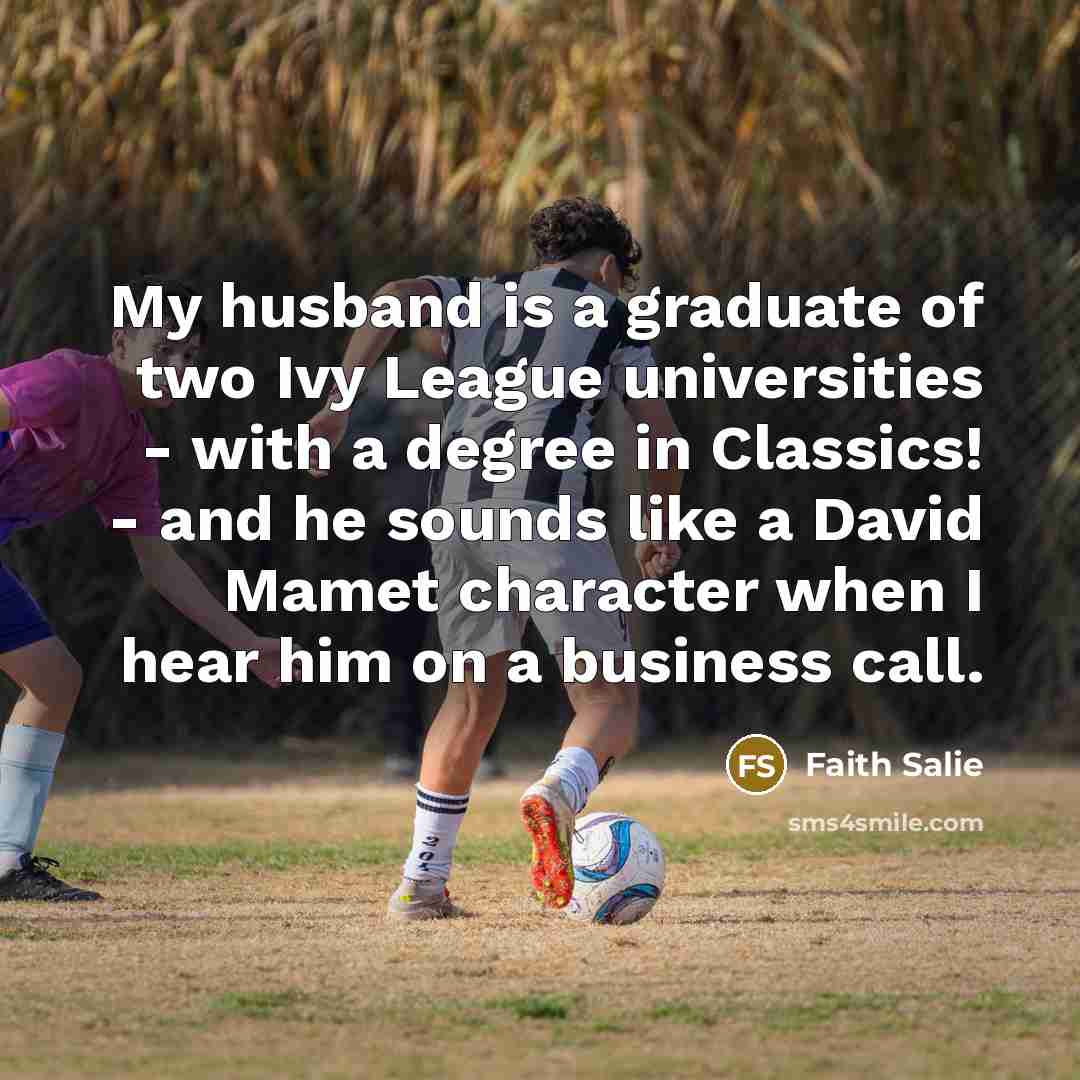 “My husband is a graduate of two Ivy League universities…” quote by Faith Salie