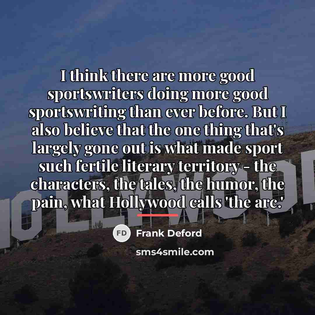 “I think there are more good sportswriters doing more good…” quote by Frank Deford