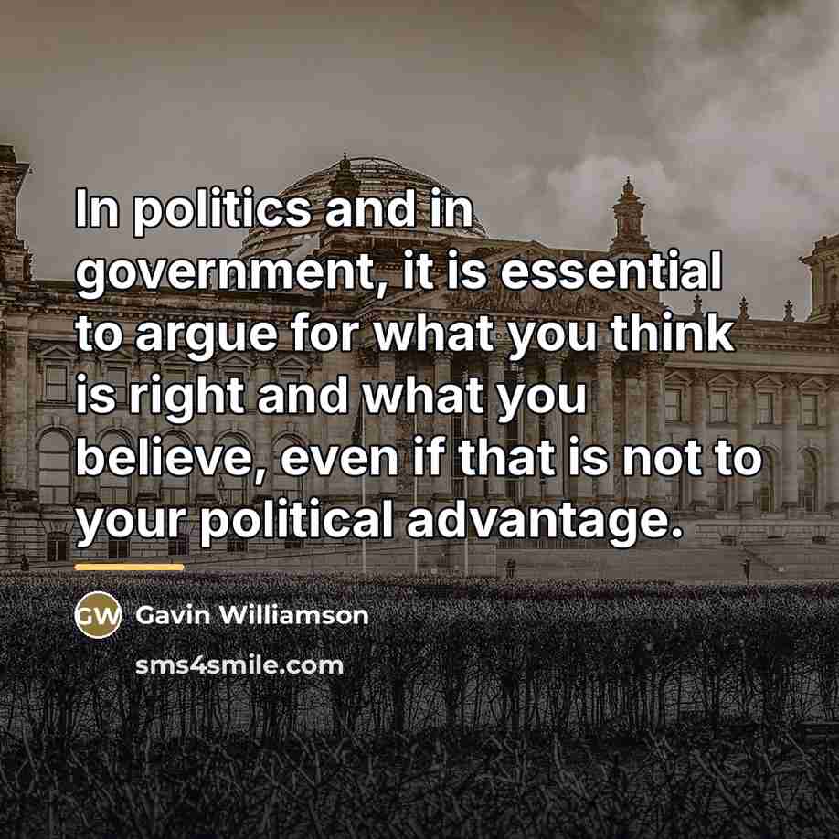 “In politics and in government, it is essential to argue…” quote by Gavin Williamson