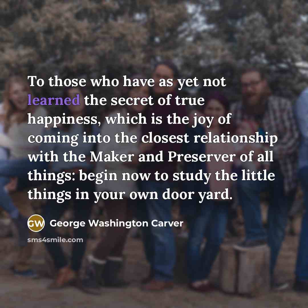 “To those who have as yet not learned the secret…” quote by George Washington Carver