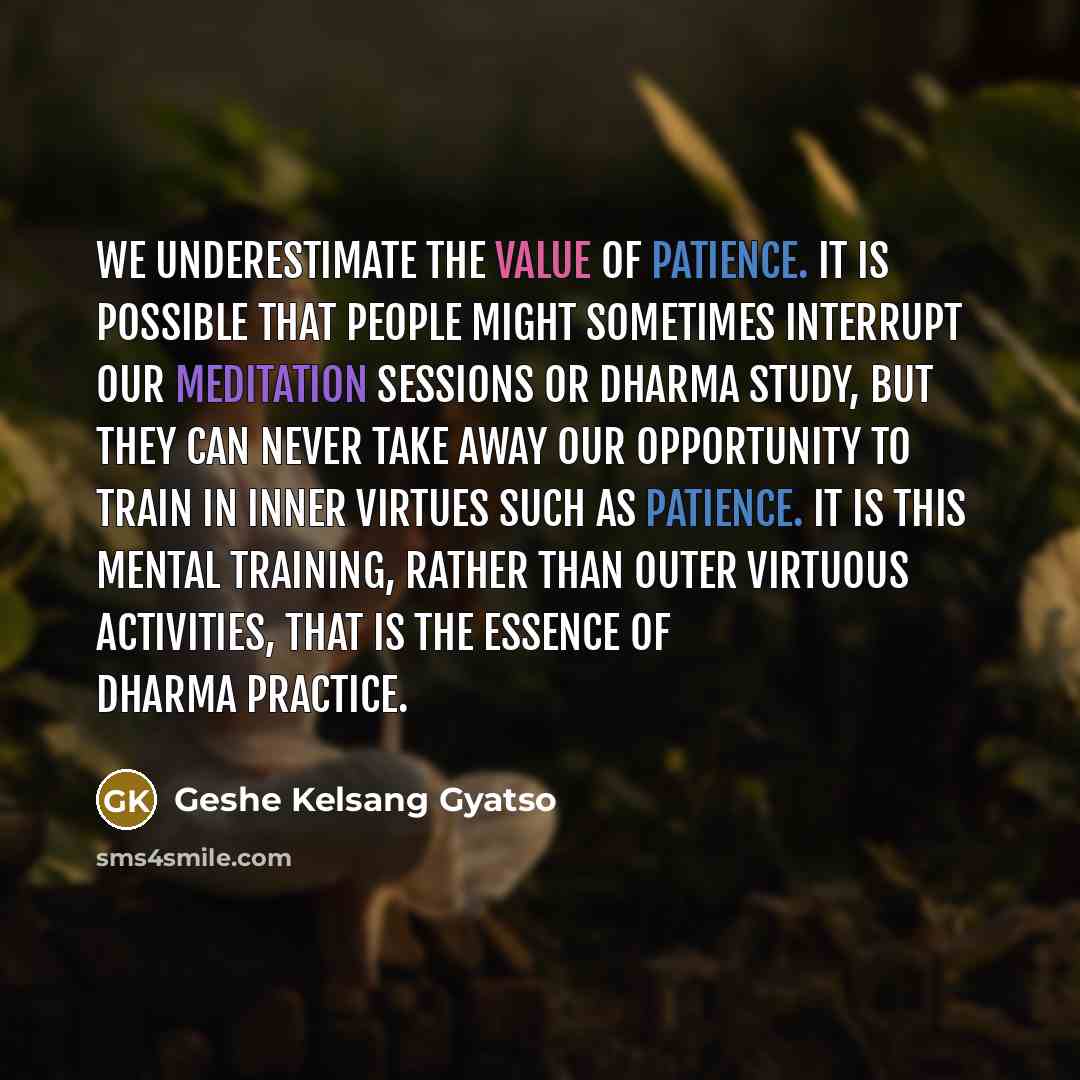“We underestimate the value of patience. It is possible that…” quote by Geshe Kelsang Gyatso