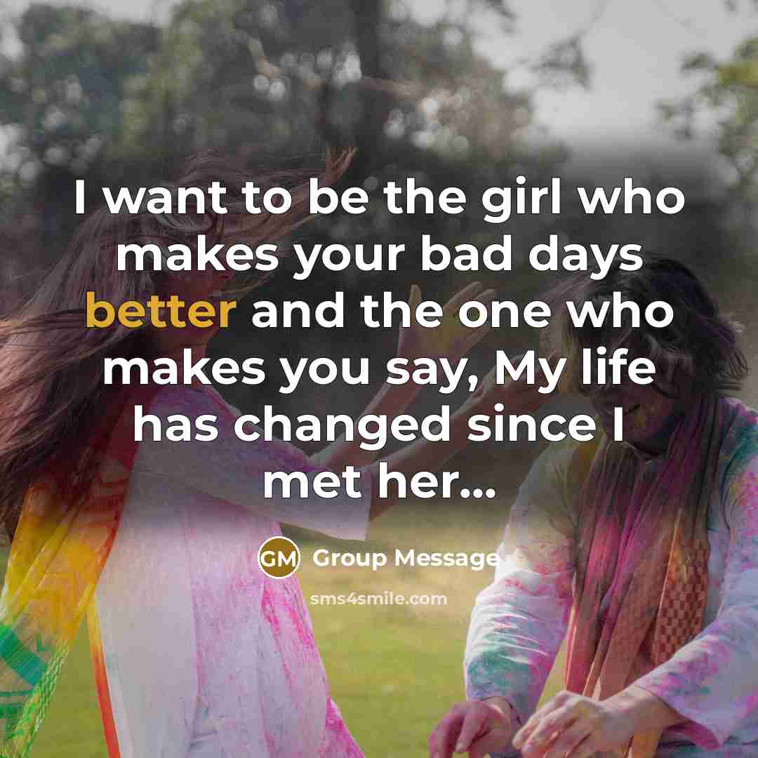 “I want to be the girl who makes your bad…” quote by Group Message