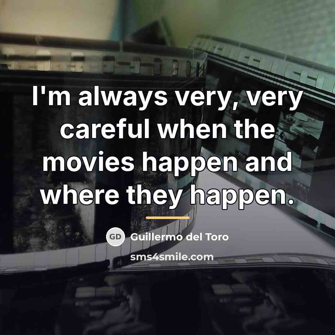 “I'm always very, very careful when the movies happen and…” quote by Guillermo del Toro