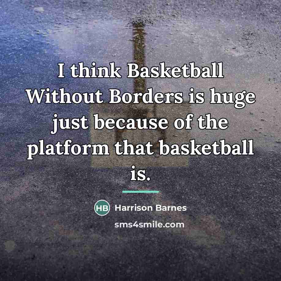 “I think Basketball Without Borders is huge just because of…” quote by Harrison Barnes